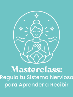 Masterclass: Regula tu Sistema Nervioso para Aprender a Recibir (video)
