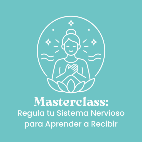 Masterclass: Regula tu Sistema Nervioso para Aprender a Recibir (video)